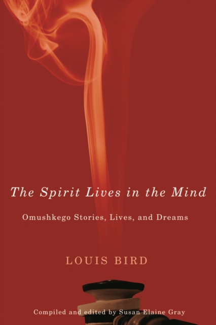 The Spirit Lives in the Mind : Omushkego Stories, Lives, and Dreams Volume 9, Paperback / softback Book