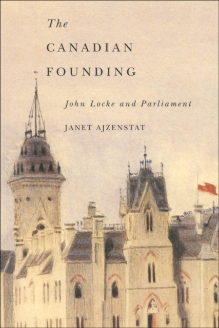 The Canadian Founding : John Locke and Parliament Volume 44, Paperback / softback Book