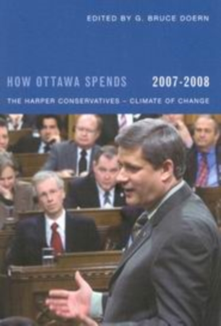 How Ottawa Spends, 2007-2008 : The Harper Conservatives - Climate of Change Volume 28, Paperback / softback Book
