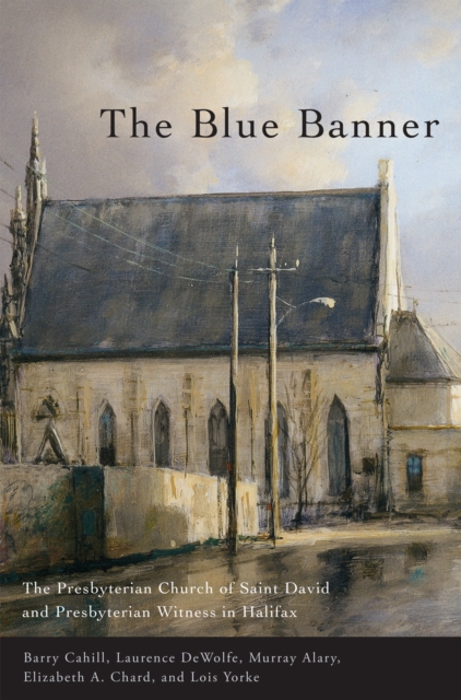 The Blue Banner : The Presbyterian Church of Saint David and Presbyterian Witness in Halifax, Hardback Book