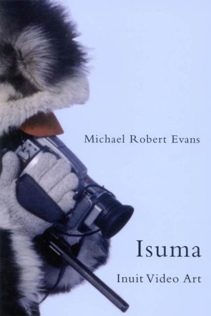 Isuma : Inuit Video Art Volume 52, Hardback Book