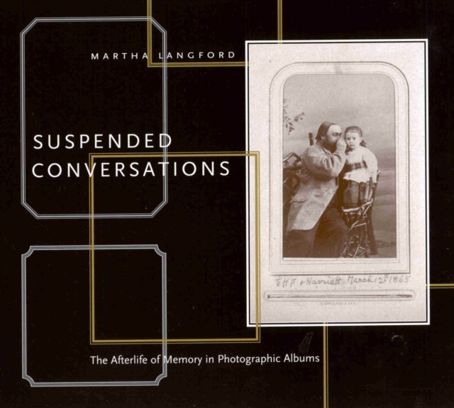 Suspended Conversations : The Afterlife of Memory in Photographic Albums, Paperback / softback Book