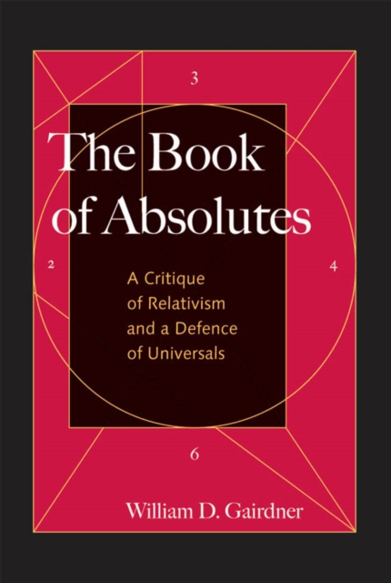 The Book of Absolutes : A Critique of Relativism and a Defence of Universals, Hardback Book