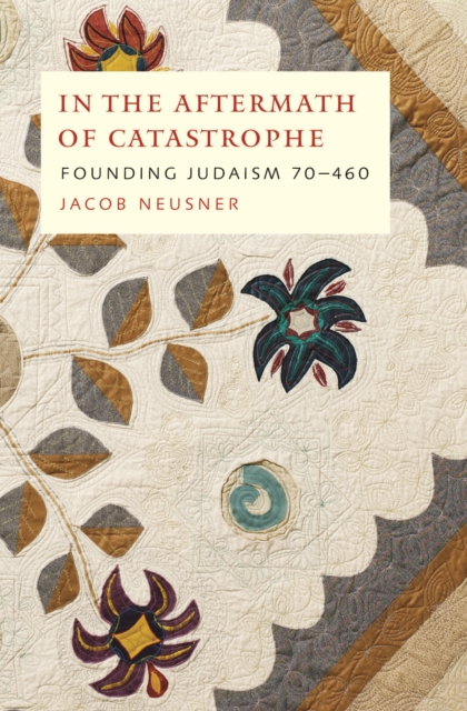 In the Aftermath of Catastrophe : Founding Judaism 70-640 Volume 2, Hardback Book