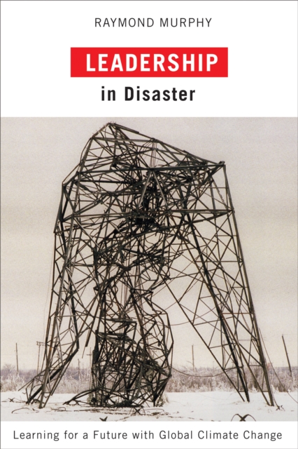 Leadership in Disaster : Learning for a Future with Global Climate Change, Hardback Book