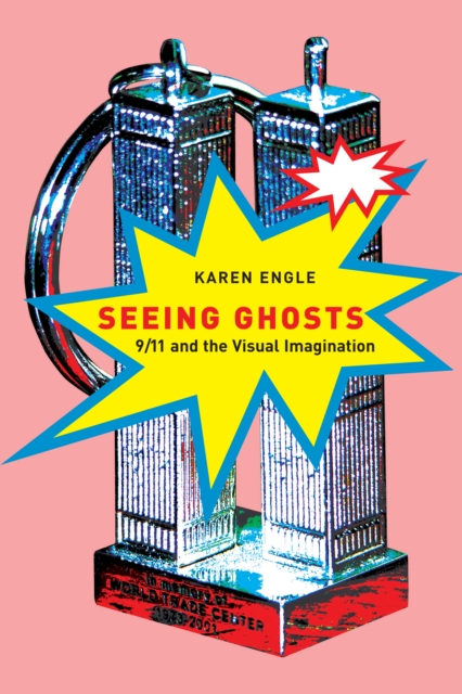 Seeing Ghosts : 9/11 and the Visual Imagination, Hardback Book
