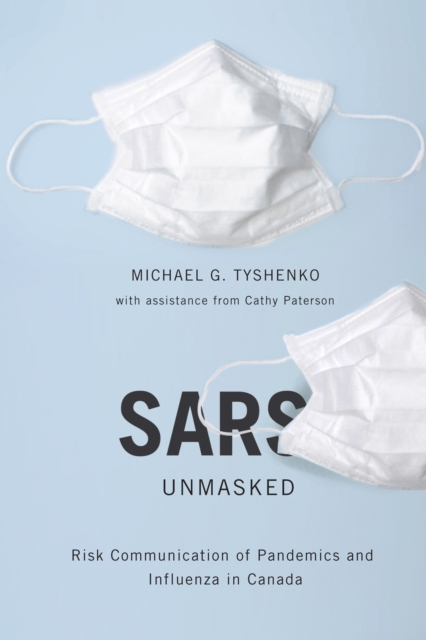 SARS Unmasked : Risk Communication of Pandemics and Influenza in Canada Volume 34, Paperback / softback Book