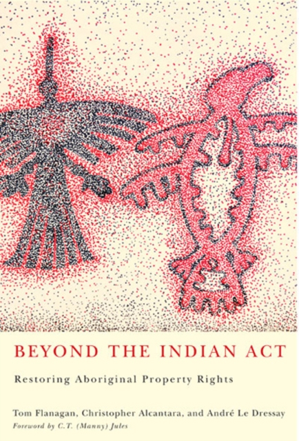 Beyond the Indian Act : Restoring Aboriginal Property Rights, Hardback Book