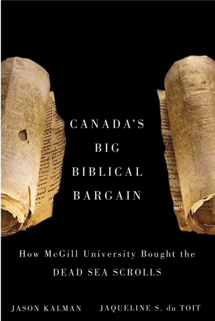 Canada's Big Biblical Bargain : How McGill University Bought the Dead Sea Scrolls, Hardback Book