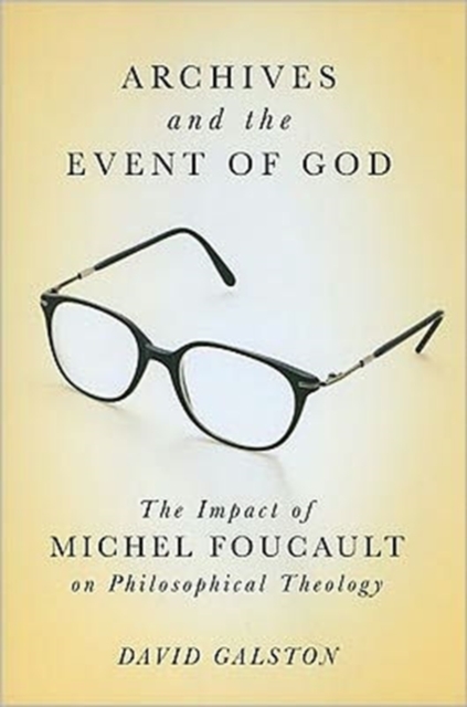 Archives and the Event of God : The Impact of Michel Foucault on Philosophical Theology Volume 51, Hardback Book