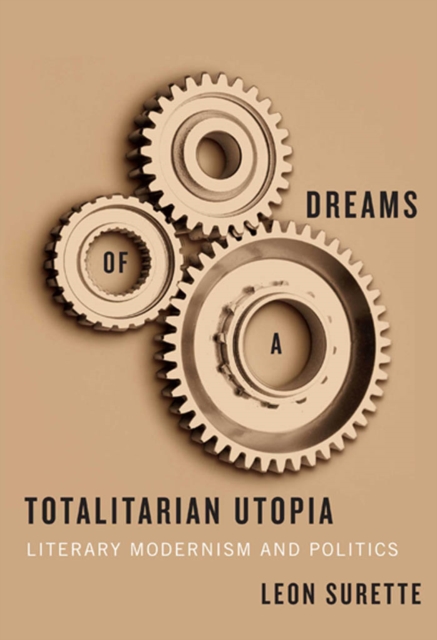 Dreams of a Totalitarian Utopia : Literary Modernism and Politics, Hardback Book