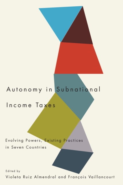Autonomy in Subnational Income Taxes : Evolving Powers, Existing Practices in Seven Countries, Paperback / softback Book