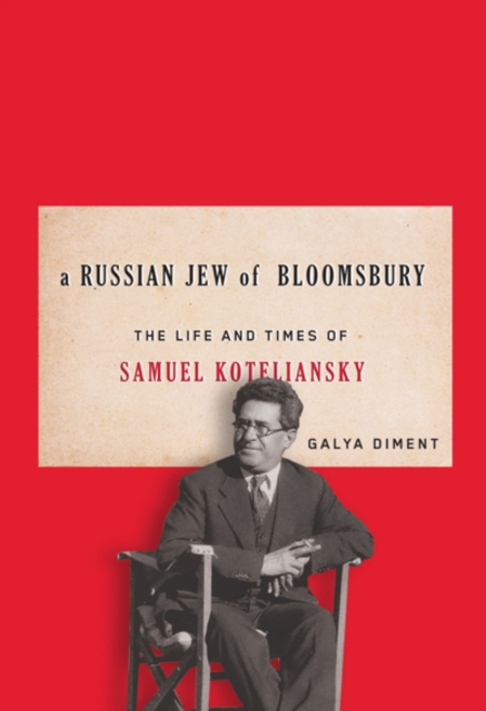 A Russian Jew of Bloomsbury : The Life and Times of Samuel Koteliansky, Hardback Book