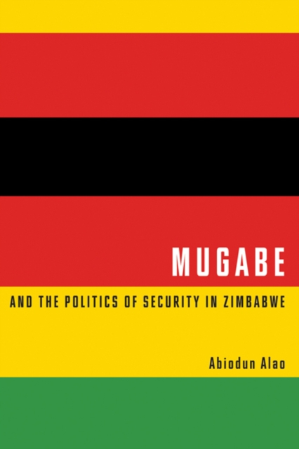 Mugabe and the Politics of Security in Zimbabwe, Paperback / softback Book
