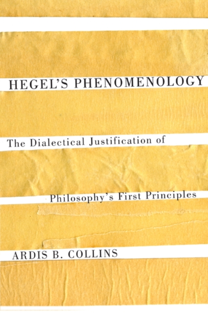 Hegel's Phenomenology : The Dialectical Justification of Philosophy's First Principles Volume 57, Hardback Book