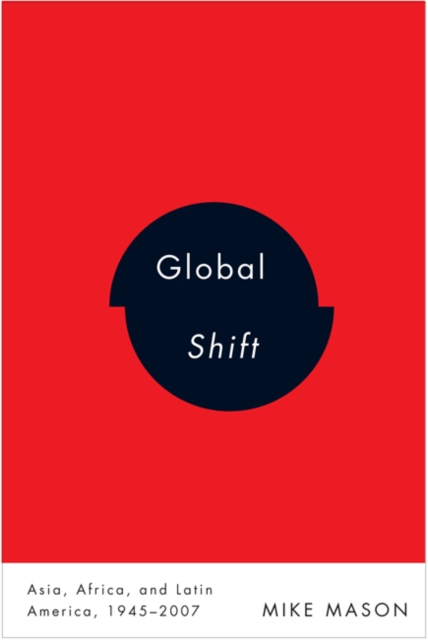 Global Shift : Asia, Africa, and Latin America, 1945-2007, Hardback Book
