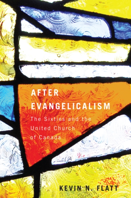 After Evangelicalism : The Sixties and the United Church of Canada Volume 2, Paperback / softback Book