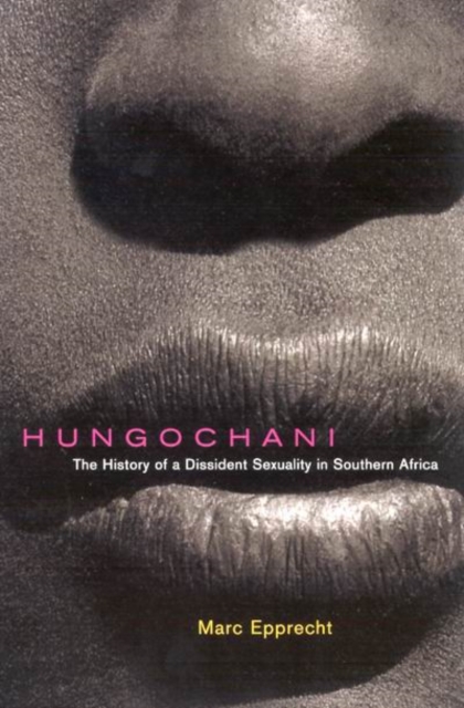 Hungochani : The History of a Dissident Sexuality in Southern Africa, Second Edition, Paperback / softback Book