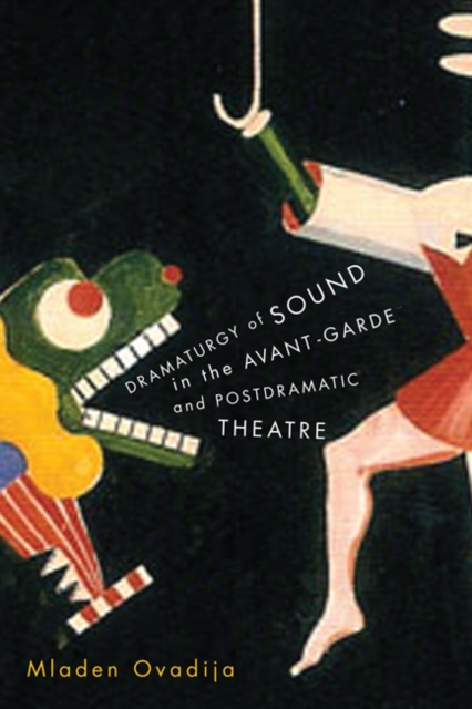 Dramaturgy of Sound in the Avant-garde and Postdramatic Theatre, Hardback Book