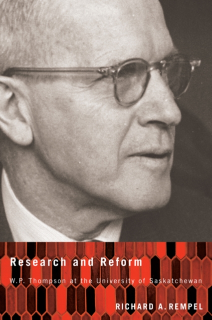 Research and Reform : W.P. Thompson at the University of Saskatchewan, Hardback Book