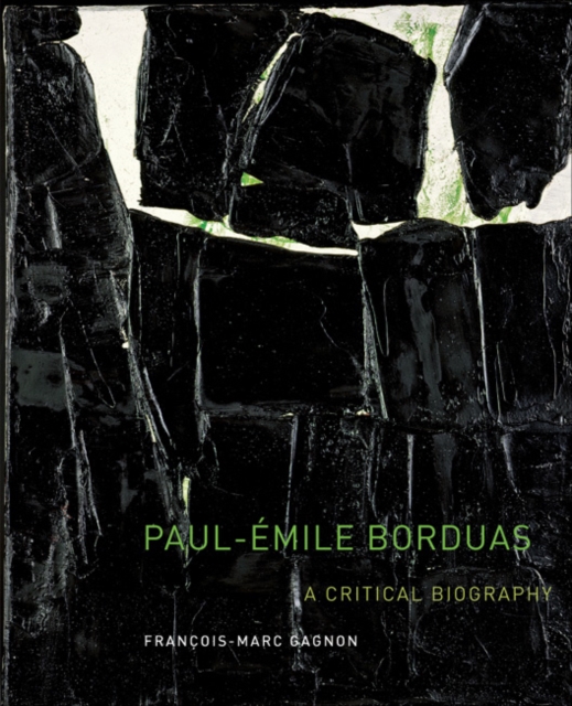 Paul-Emile Borduas : A Critical Biography Volume 12, Hardback Book