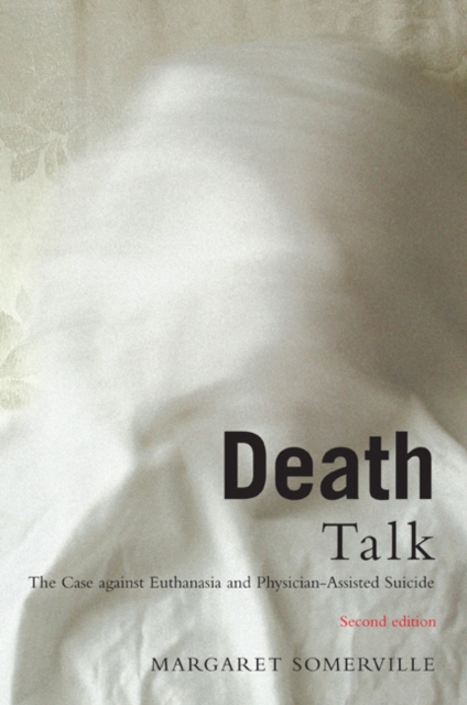 Death Talk : The Case Against Euthanasia and Physician-Assisted Suicide, Second Edition, Paperback / softback Book
