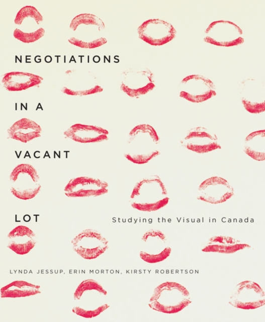 Negotiations in a Vacant Lot : Studying the Visual in Canada Volume 14, Hardback Book
