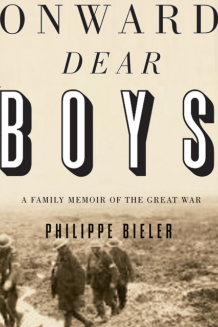 Onward, Dear Boys : A Family Memoir of the Great War, Hardback Book