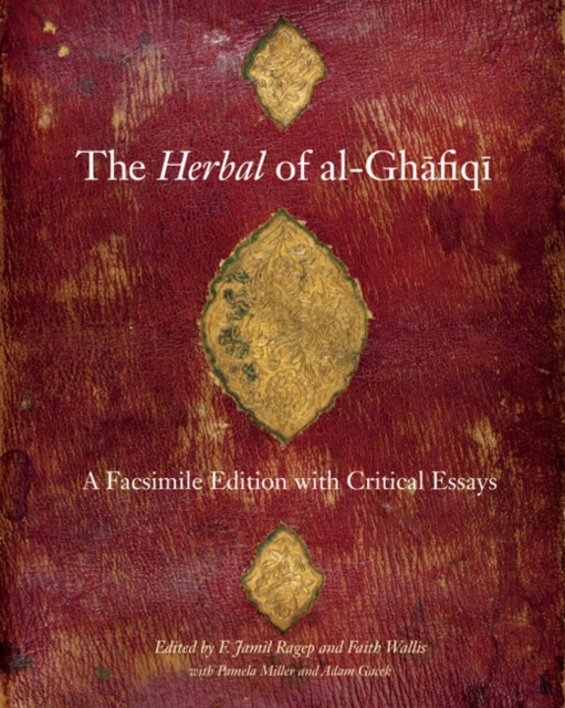 The Herbal of al-Ghafiqi : A Facsimile Edition with Critical Essays, Hardback Book