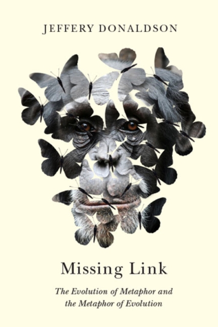Missing Link : The Evolution of Metaphor and the Metaphor of Evolution, Hardback Book