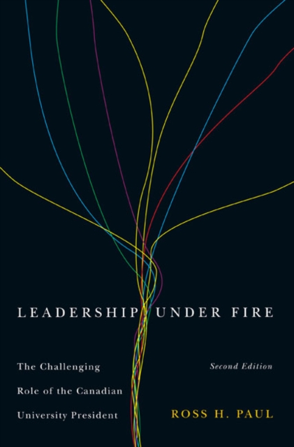 Leadership Under Fire, Second Edition : The Challenging Role of the Canadian University President, Paperback / softback Book