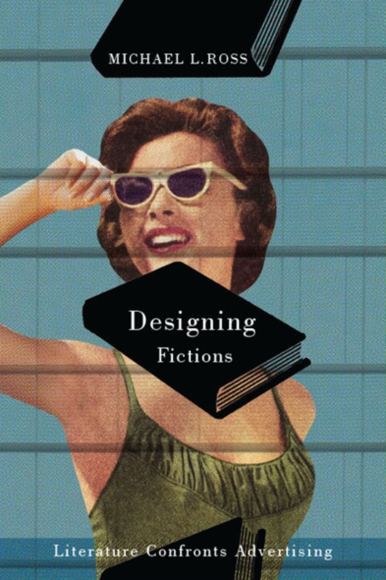 Designing Fictions : Literature Confronts Advertising, Hardback Book