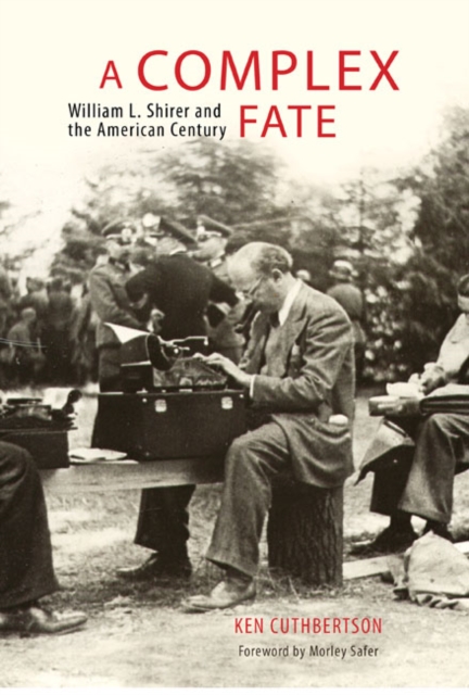 A Complex Fate : William L. Shirer and the American Century, Hardback Book
