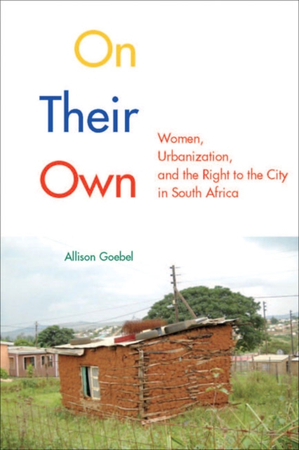 On Their Own : Women, Urbanization, and the Right to the City in South Africa Volume 3, Hardback Book