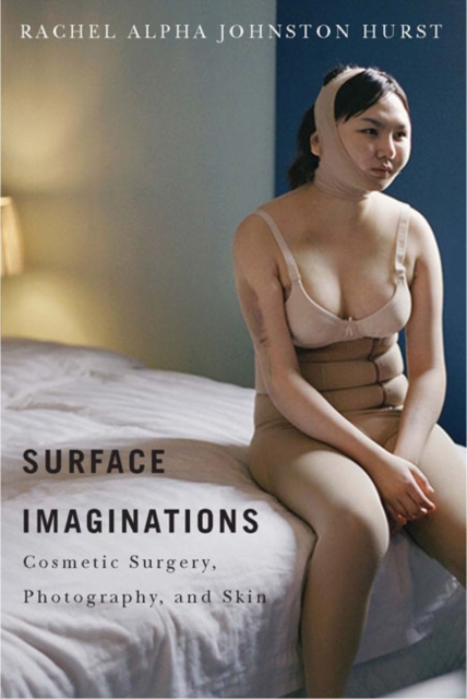 Surface Imaginations : Cosmetic Surgery, Photography, and Skin, Hardback Book