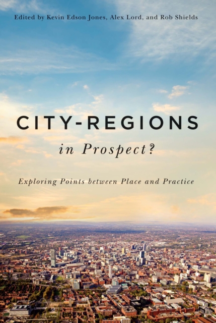 City-Regions in Prospect? : Exploring the Meeting Points between Place and Practice Volume 2, Paperback / softback Book