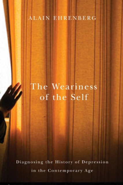 The Weariness of the Self : Diagnosing the History of Depression in the Contemporary Age, Paperback / softback Book
