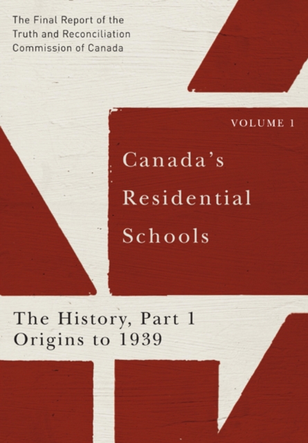Canada's Residential Schools: The History, Part 1, Origins to 1939 : The Final Report of the Truth and Reconciliation Commission of Canada, Volume 1 Volume 80, Hardback Book