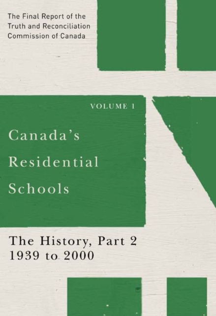 Canada's Residential Schools: The History, Part 2, 1939 to 2000 : The Final Report of the Truth and Reconciliation Commission of Canada, Volume 1 Volume 81, Hardback Book