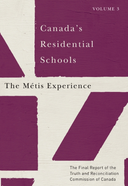 Canada's Residential Schools: The Metis Experience : The Final Report of the Truth and Reconciliation Commission of Canada, Volume 3 Volume 83, Paperback / softback Book