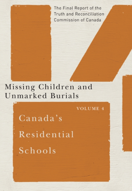 Canada's Residential Schools: Missing Children and Unmarked Burials : The Final Report of the Truth and Reconciliation Commission of Canada, Volume 4 Volume 84, Hardback Book