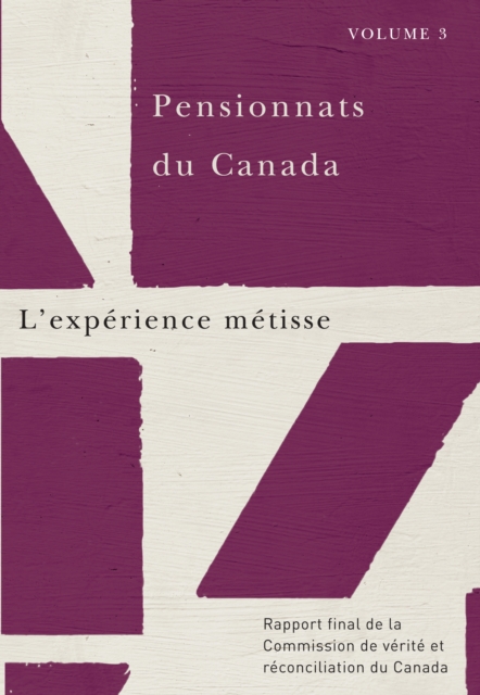 Pensionnats du Canada : L'experience metisse : Rapport final de la Commission de verite et reconciliation du Canada, Volume 3, Paperback / softback Book