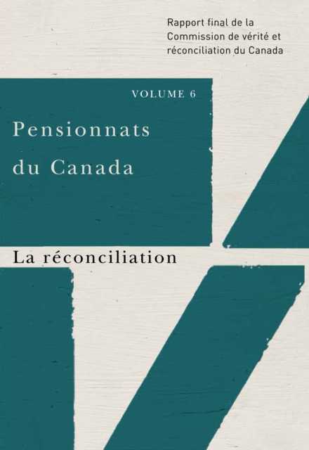 Pensionnats du Canada : La reconciliation : Rapport final de la Commission de verite et reconciliation du Canada, Volume 6, Paperback / softback Book
