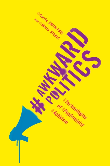Awkward Politics : Technologies of Popfeminist Activism, Hardback Book
