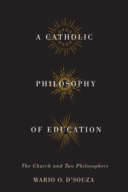 A Catholic Philosophy of Education : The Church and Two Philosophers, Hardback Book