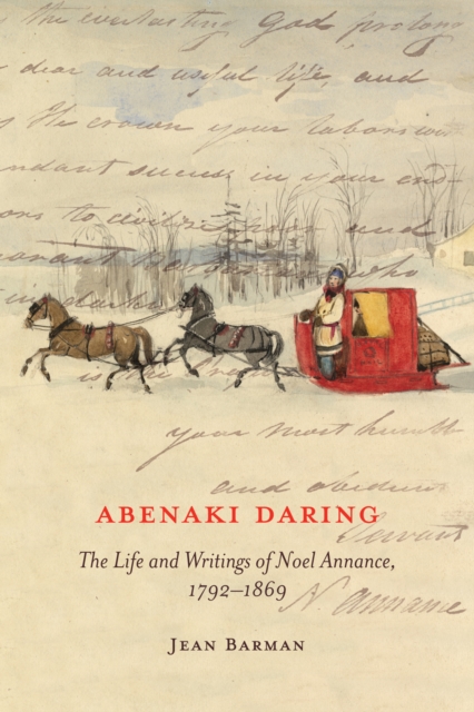 Abenaki Daring : The Life and Writings of Noel Annance, 1792-1869 Volume 88, Hardback Book