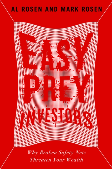 Easy Prey Investors : Why Broken Safety Nets Threaten Your Wealth, Hardback Book