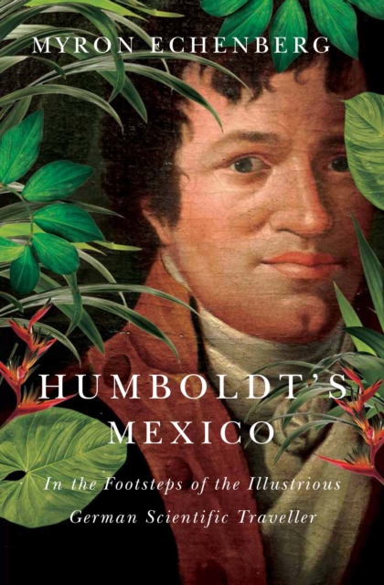 Humboldt's Mexico : In the Footsteps of the Illustrious German Scientific Traveller, PDF eBook