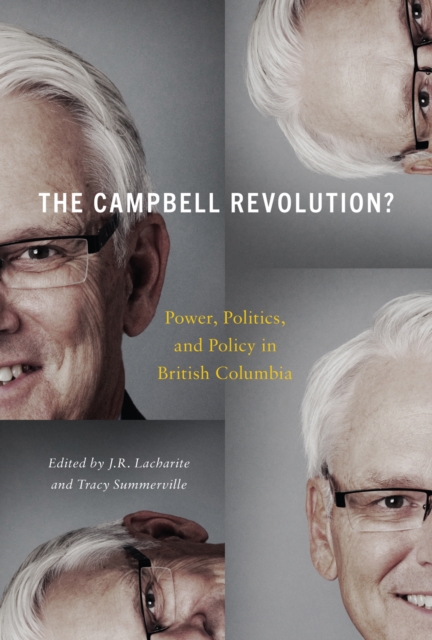 The Campbell Revolution? : Power, Politics, and Policy in British Columbia, Hardback Book