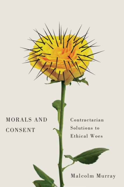 Morals and Consent : Contractarian Solutions to Ethical Woes, Hardback Book